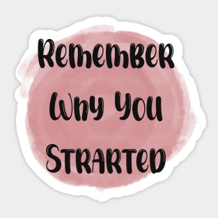Remember Why You Started - Meaningful Quote Pink Sticker